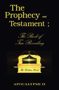 Cover image for The Prophecy and Testament: The Book of True Revealing