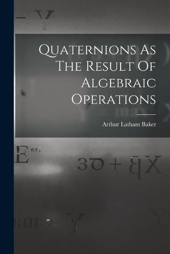 Quaternions As The Result Of Algebraic Operations