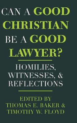 Cover image for Can a Good Christian Be a Good Lawyer?: Homilies, Witnesses, and Reflections