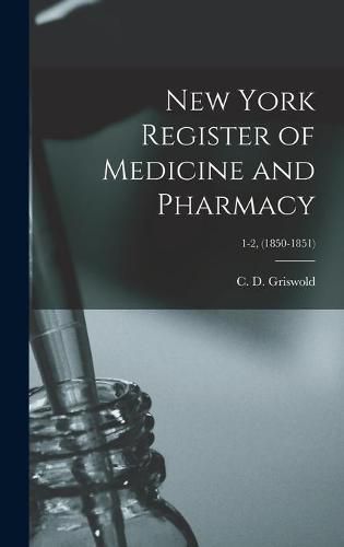 Cover image for New York Register of Medicine and Pharmacy; 1-2, (1850-1851)