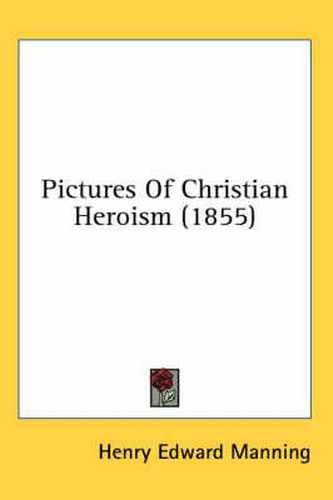 Cover image for Pictures of Christian Heroism (1855)