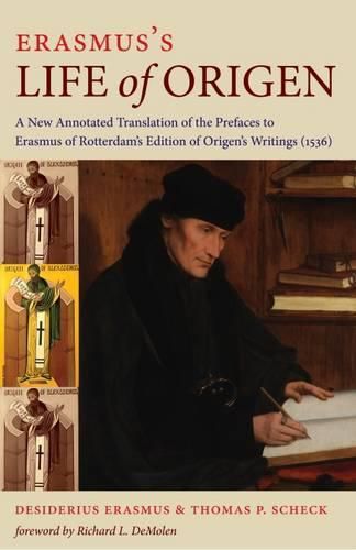 Erasmus's Life of Origen: A New Annotated Translation of the Prefaces to Erasmus of Rotterdam's Edition of Origen's Writings (1536)