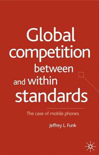 Cover image for Global Competition Between and Within Standards: The Case of Mobile Phones