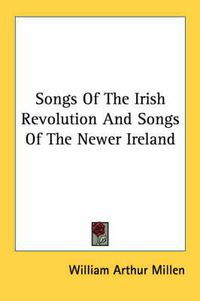 Cover image for Songs of the Irish Revolution and Songs of the Newer Ireland