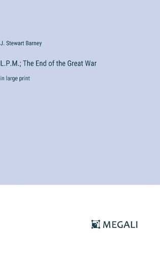 Cover image for L.P.M.; The End of the Great War