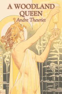 Cover image for A Woodland Queen by Andre Theuriet, Fiction, Literary, Classics