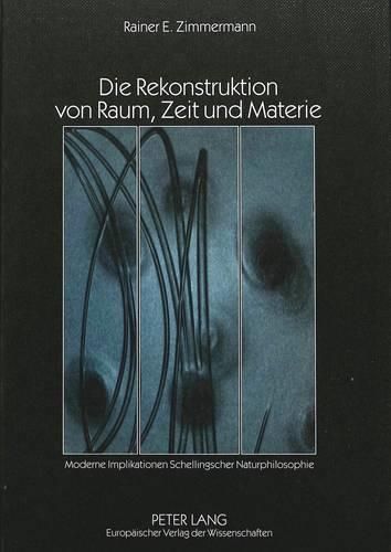 Cover image for Die Rekonstruktion Von Raum, Zeit Und Materie: Moderne Implikationen Schellingscher Naturphilosophie