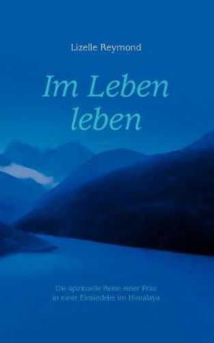 Cover image for Im Leben leben: Die spirituelle Reise einer Frau in einer Einsiedelei im Himalaya