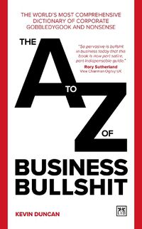 Cover image for The A-Z of Business Bullshit: The world's most comprehensive dictionary of corporate gobbledygook and nonsense