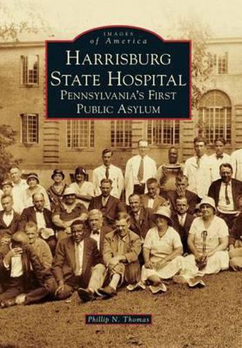 Cover image for Harrisburg State Hospital: Pennsylvania's First Public Asylum