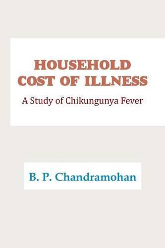 Household Cost of Illness: A Study of Chikungunya Fever