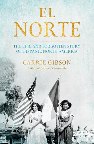 Cover image for El Norte: The Epic and Forgotten Story of Hispanic North America