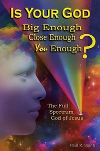 Cover image for Is Your God Big Enough? Close Enough? You Enough?: Jesus and the Three Faces of God