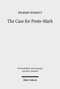 Cover image for The Case for Proto-Mark: A Study in the Synoptic Problem