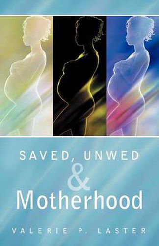 Cover image for Saved, Unwed & Motherhood