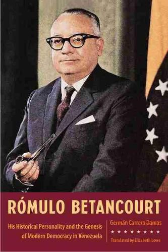 Cover image for Romulo Betancourt: His Historical Personality and the Genesis of Modern Democracy in Venezuela