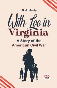 Cover image for With Lee in Virginia a Story of the American Civil War