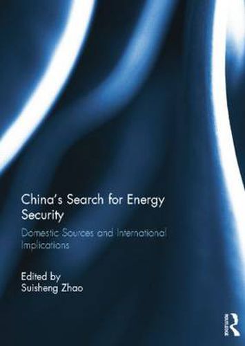 Cover image for China's Search for Energy Security: Domestic Sources and International Implications