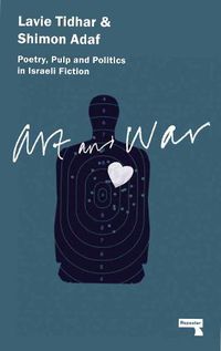 Cover image for Art & War: Poetry, Pulp and Politics in Israeli Fiction