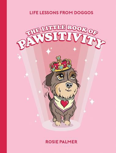 Cover image for The Little Book of Pawsitivity: Pawsitive Vibes, Life Lessons and Happiness Hacks We Can Learn From Our Four-Legged Friends