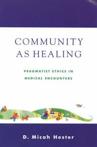 Cover image for Community As Healing: Pragmatist Ethics in Medical Encounters