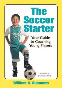 Cover image for The Soccer Starter: Your Guide to Coaching Young Players