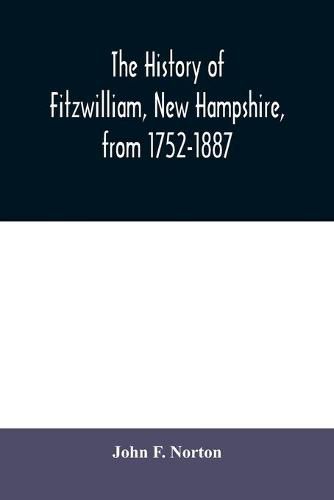 Cover image for The history of Fitzwilliam, New Hampshire, from 1752-1887