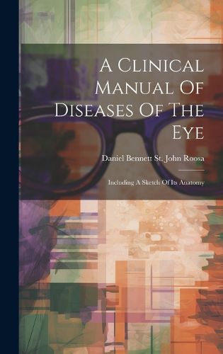 Cover image for A Clinical Manual Of Diseases Of The Eye