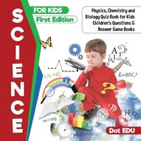 Cover image for Science for Kids First Edition Physics, Chemistry and Biology Quiz Book for Kids Children's Questions & Answer Game Books