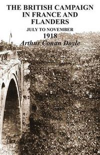 Cover image for BRITISH CAMPAIGNS IN FRANCE AND FLANDERS July to November 1918
