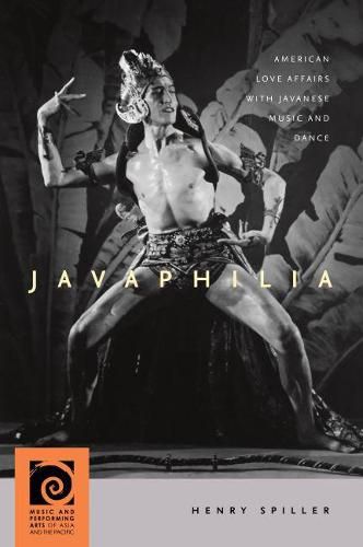 Cover image for Javaphilia: American Love Affairs with Javanese Music and Dance