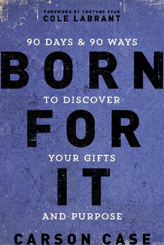 Cover image for Born For It: 90 Days and 90 Ways to Discover Your Gifts and Purpose