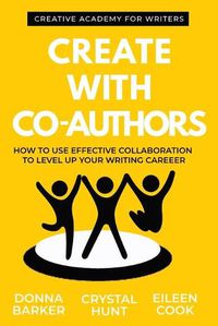 Cover image for Create With Co-Authors: How to use effective collaboration to level up your writing career