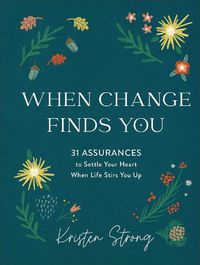 Cover image for When Change Finds You - 31 Assurances to Settle Your Heart When Life Stirs You Up