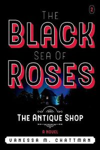 Cover image for The Black Sea Of Roses: A Novel ( The Antique shop, Book 2): The Antique Shop