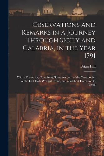 Observations and Remarks in a Journey Through Sicily and Calabria, in the Year 1791