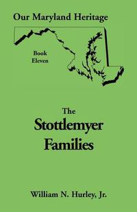 Cover image for Our Maryland Heritage, Book 11: Stottlemyer Families (Frederick and Washington County Maryland)