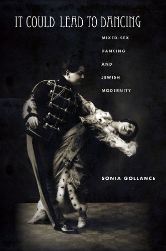 Cover image for It Could Lead to Dancing: Mixed-Sex Dancing and Jewish Modernity