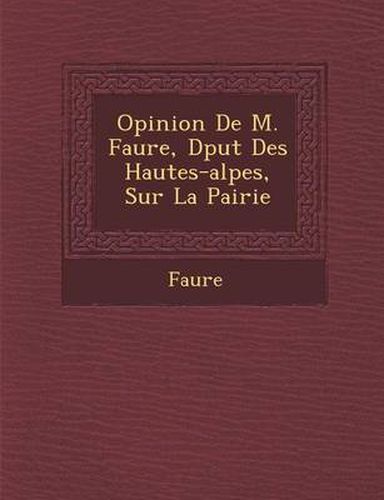 Opinion de M. Faure, D Put Des Hautes-Alpes, Sur La Pairie