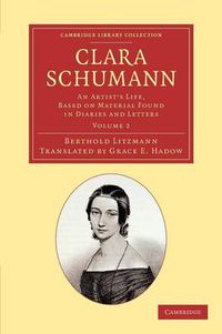 Cover image for Clara Schumann: Volume 2: An Artist's Life, Based on Material Found in Diaries and Letters