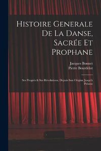 Cover image for Histoire Generale De La Danse, Sacree Et Prophane; Ses Progres & Ses Revolutions, Depuis Son Origine Jusqu'a Present