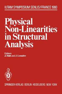 Cover image for Physical Non-Linearities in Structural Analysis: Symposium Senlis, France May 27-30, 1980