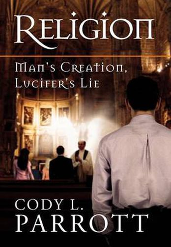 Cover image for Religion: Man's Creation, Lucifer's Lie