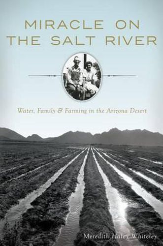 Cover image for Miracle on the Salt River: Water, Family & Farming in the Arizona Desert