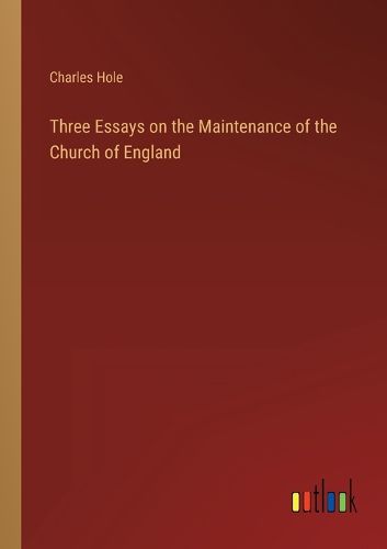 Cover image for Three Essays on the Maintenance of the Church of England