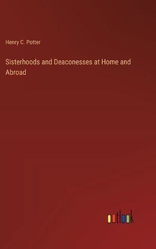 Sisterhoods and Deaconesses at Home and Abroad