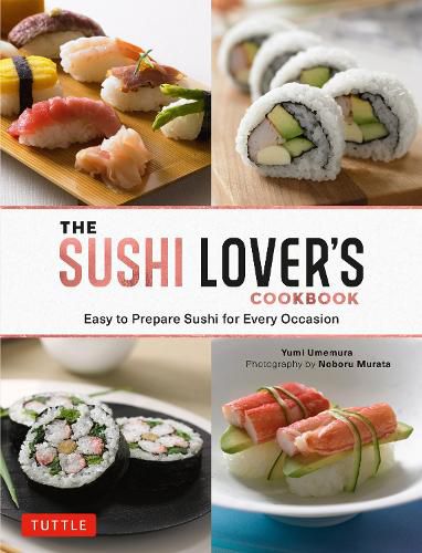 Cover image for The Sushi Lover's Cookbook: Easy to Prepare Sushi for Every Occasion