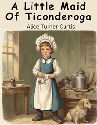 Cover image for A Little Maid Of Ticonderoga