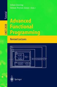 Cover image for Advanced Functional Programming: 4th International School, AFP 2002, Oxford, UK, August 19-24, 2002, Revised Lectures