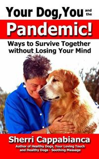 Cover image for Your Dog, You and the Pandemic: Ways to Survive Together without Losing Your Mind